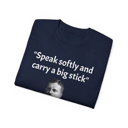 Theodore Roosevelt "Speak Softly and Carry a Big Stick" T-Shirt