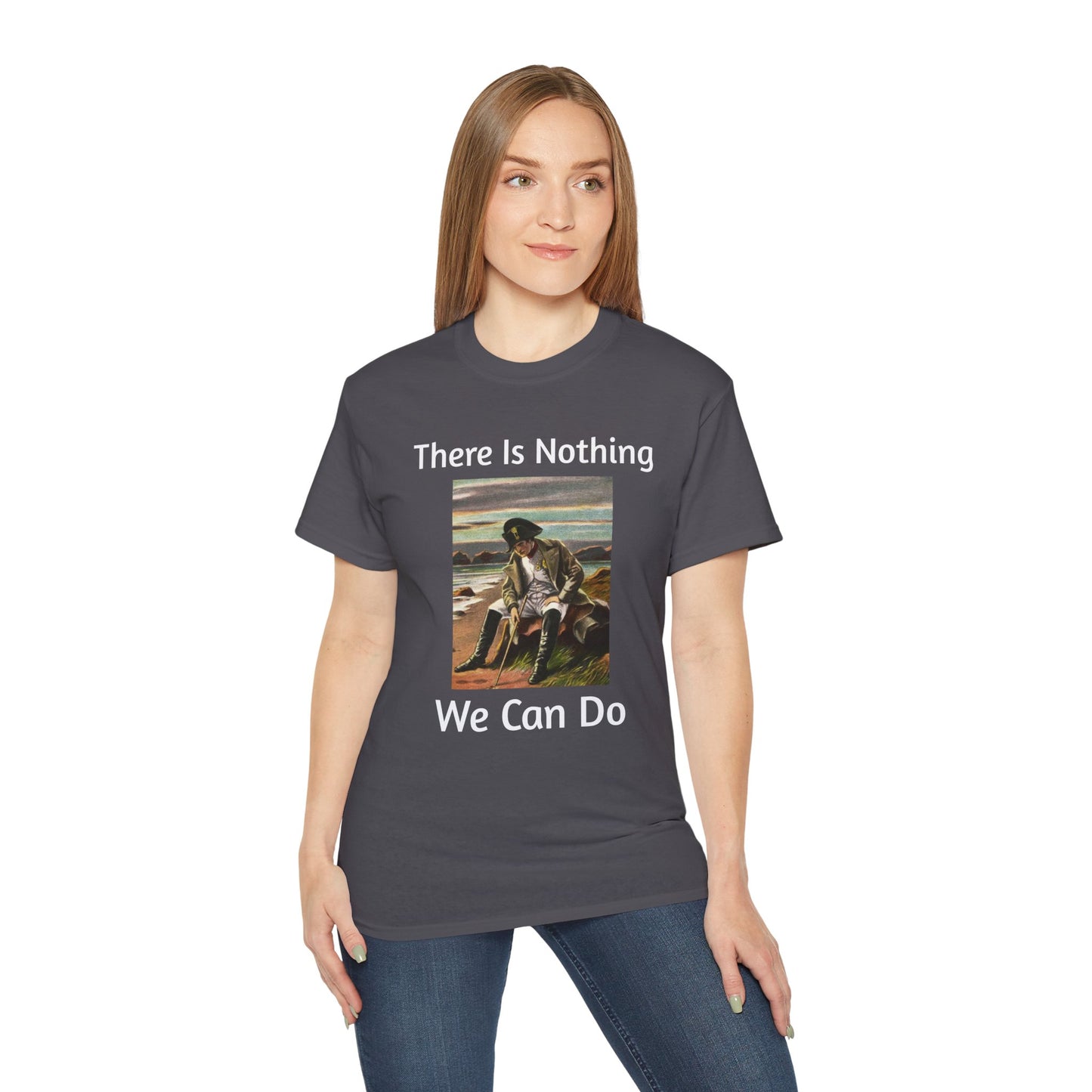 Napoleon Bonaparte There Is Nothing We Can Do T-Shirt