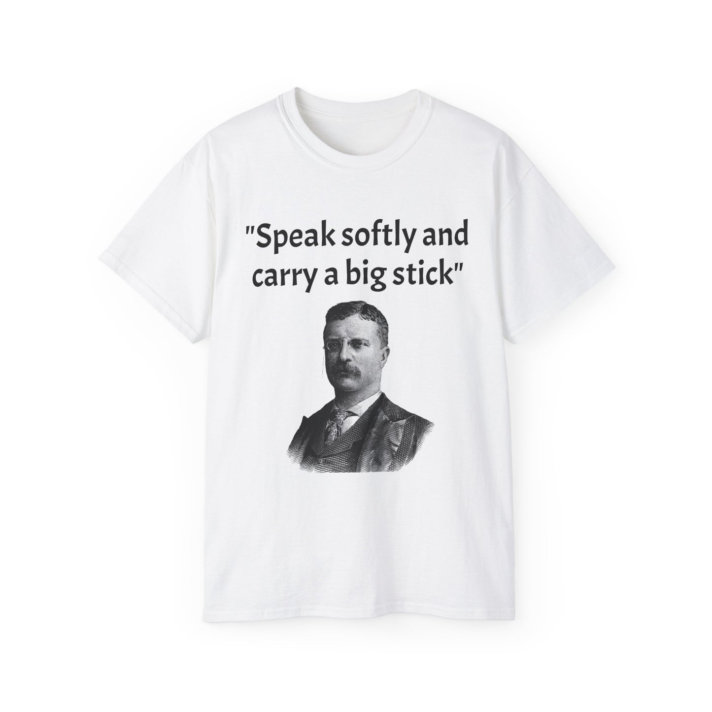 Theodore Roosevelt "Speak Softly and Carry a Big Stick" T-Shirt