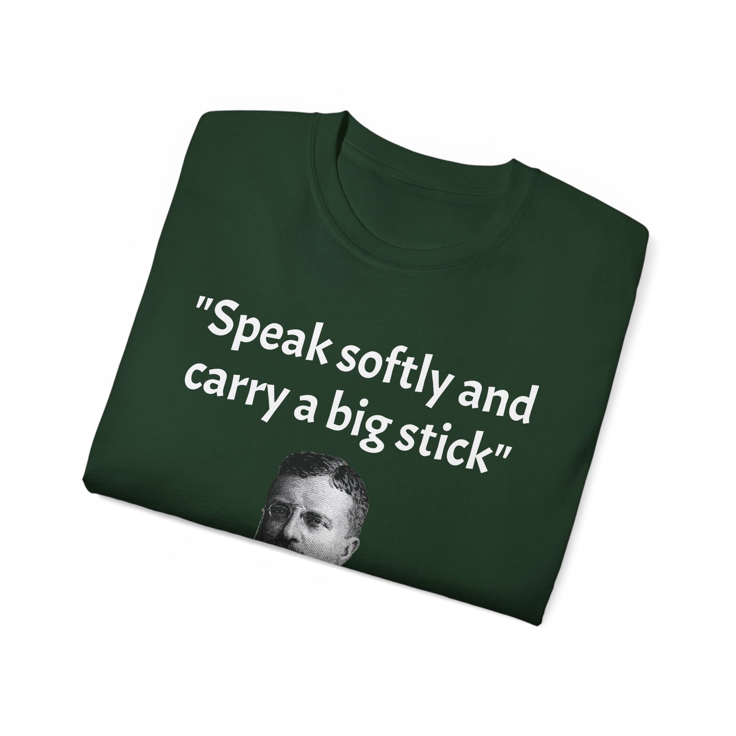 Theodore Roosevelt "Speak Softly and Carry a Big Stick" T-Shirt