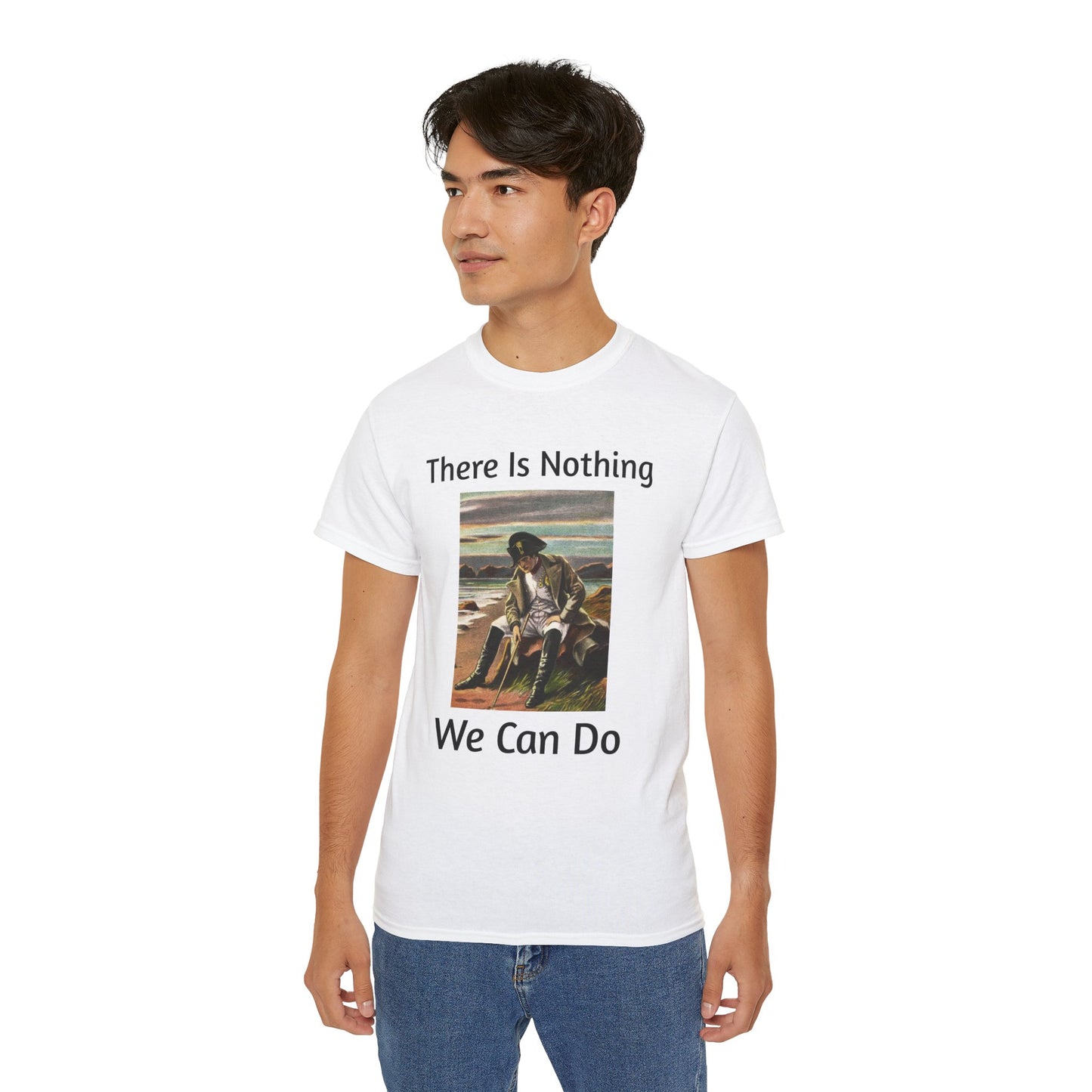 Napoleon Bonaparte There Is Nothing We Can Do T-Shirt