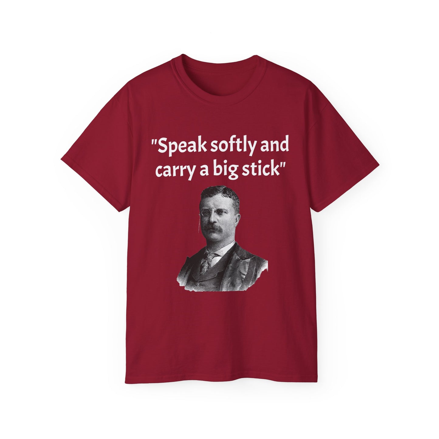 Theodore Roosevelt "Speak Softly and Carry a Big Stick" T-Shirt