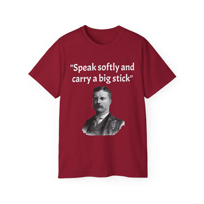 Theodore Roosevelt "Speak Softly and Carry a Big Stick" T-Shirt