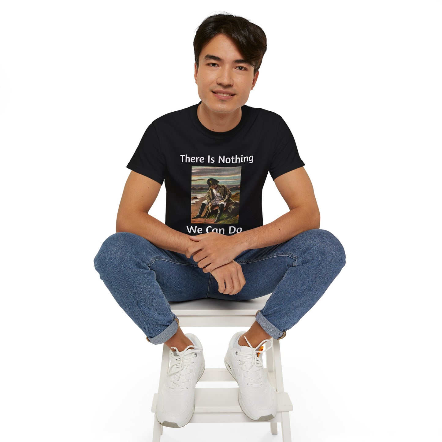 Napoleon Bonaparte There Is Nothing We Can Do T-Shirt