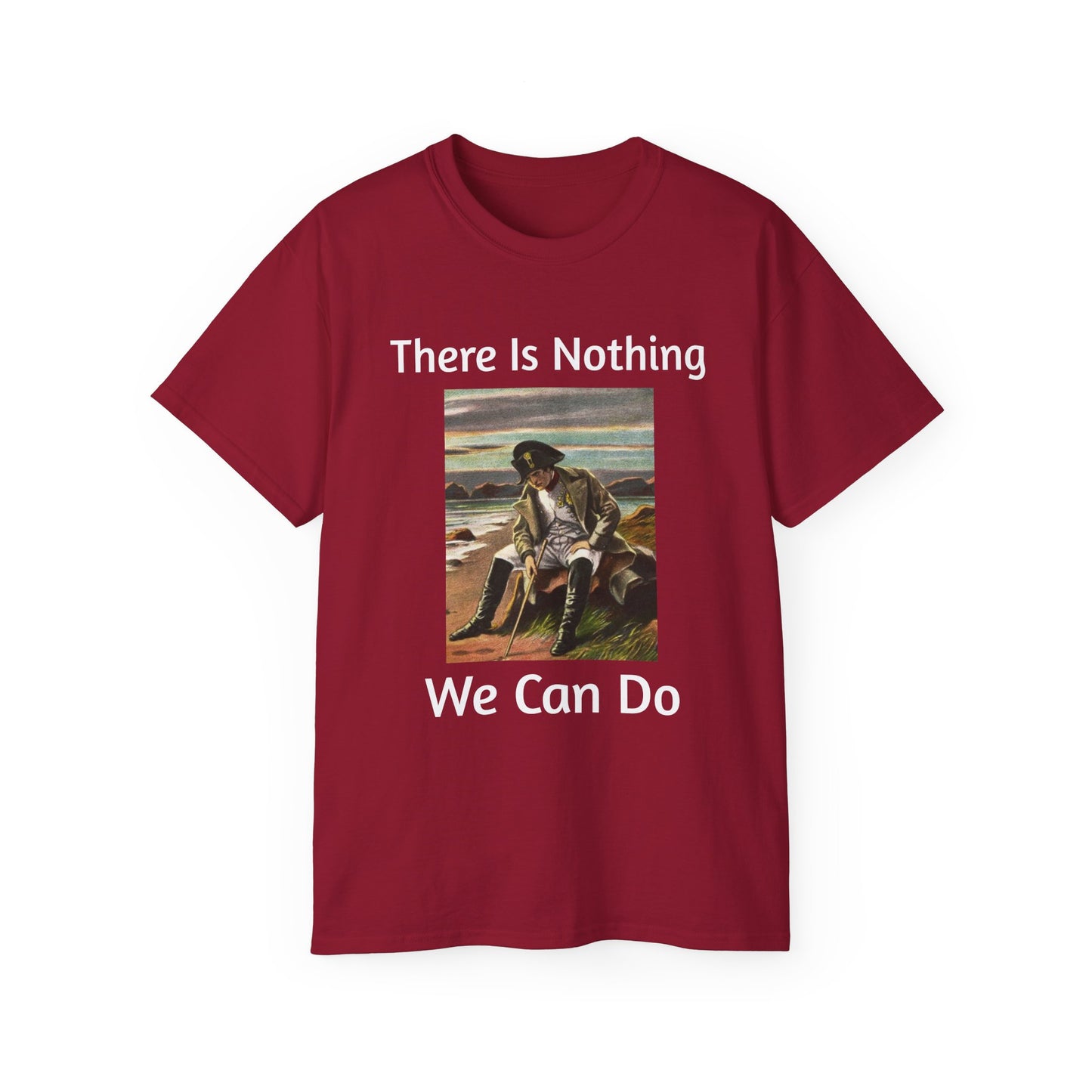 Napoleon Bonaparte There Is Nothing We Can Do T-Shirt