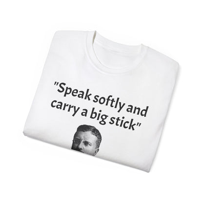 Theodore Roosevelt "Speak Softly and Carry a Big Stick" T-Shirt