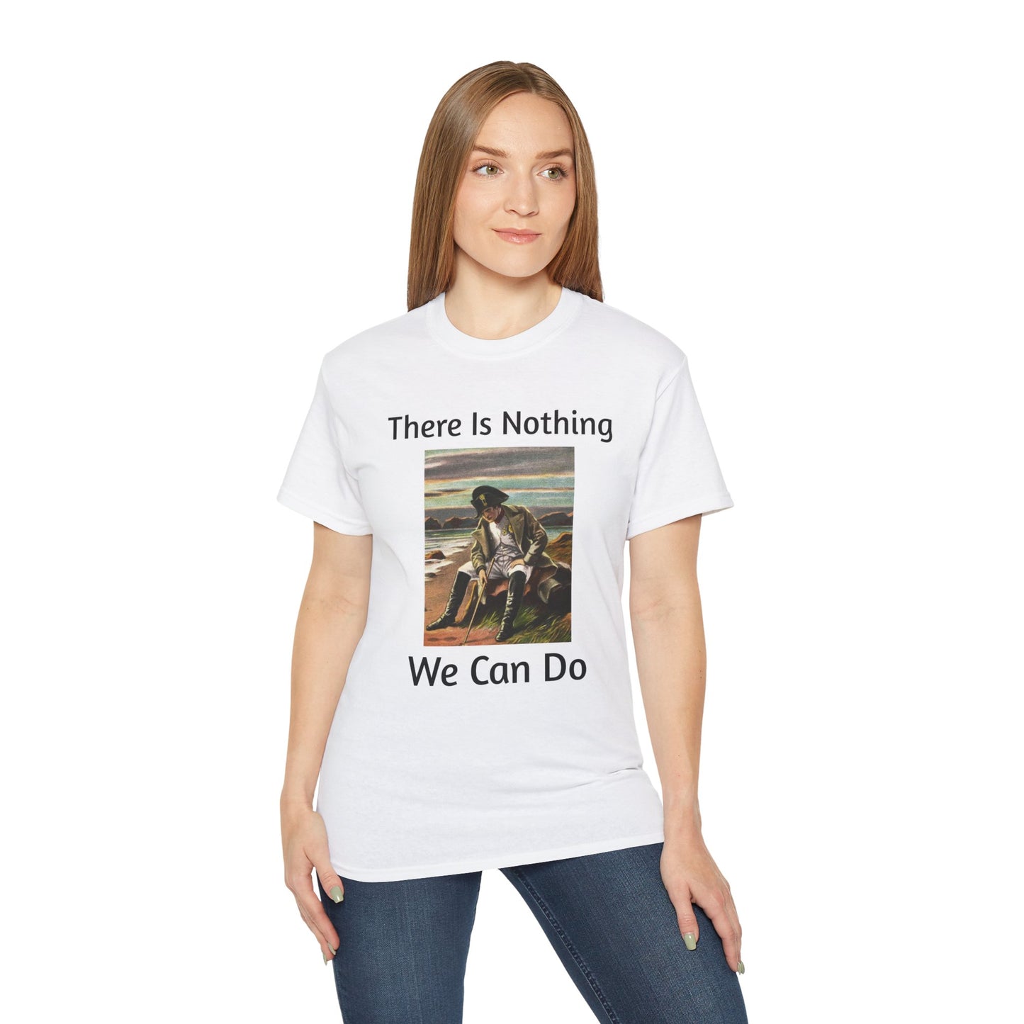 Napoleon Bonaparte There Is Nothing We Can Do T-Shirt