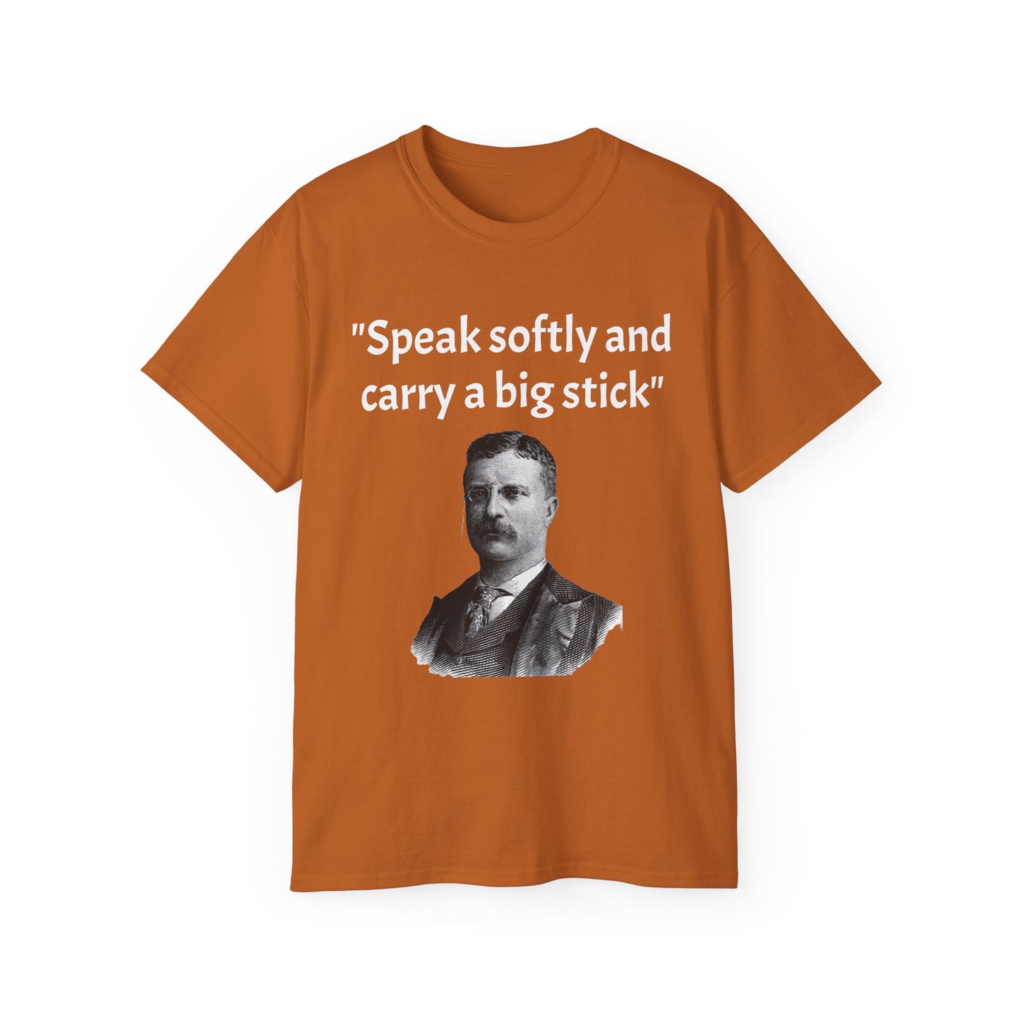 Theodore Roosevelt "Speak Softly and Carry a Big Stick" T-Shirt