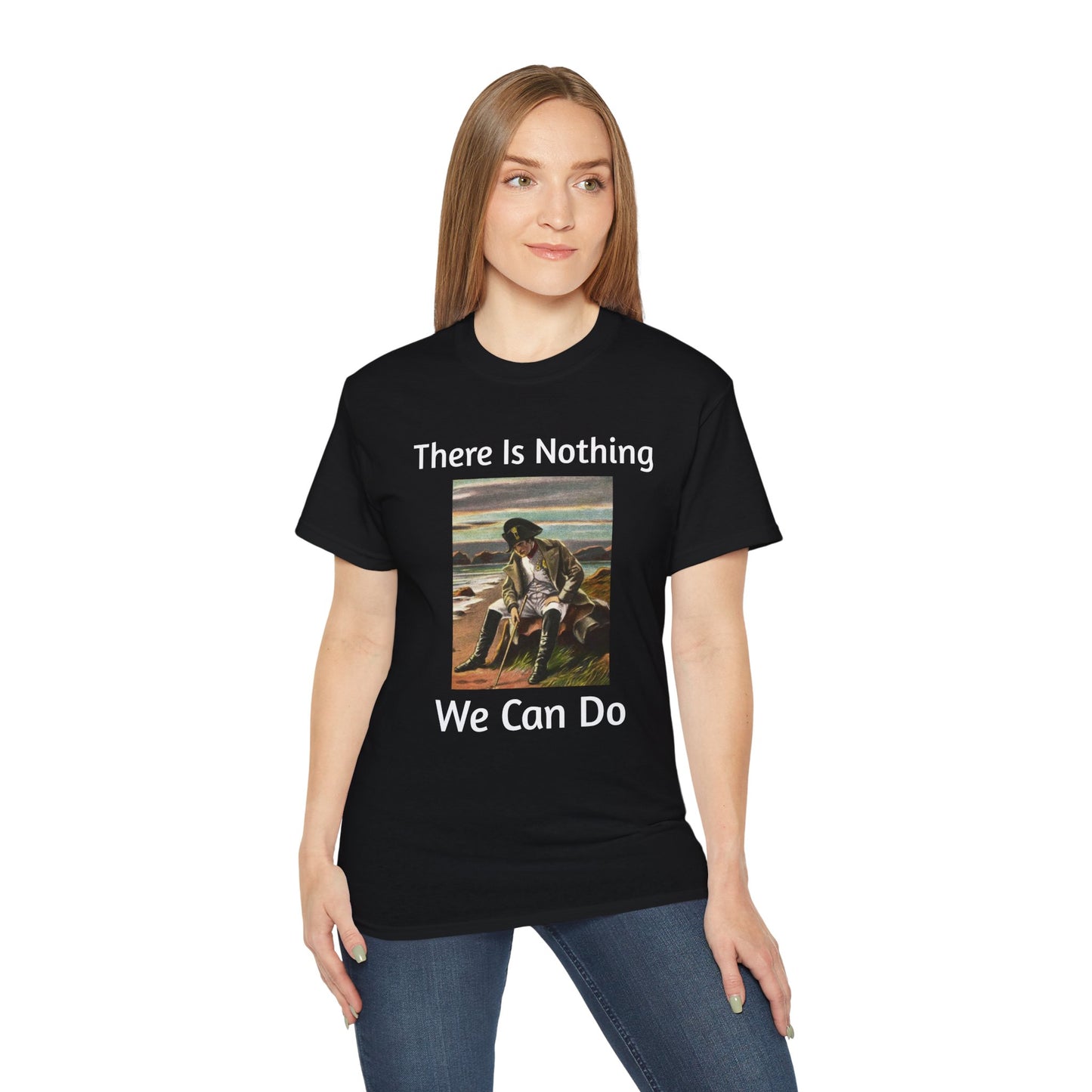 Napoleon Bonaparte There Is Nothing We Can Do T-Shirt