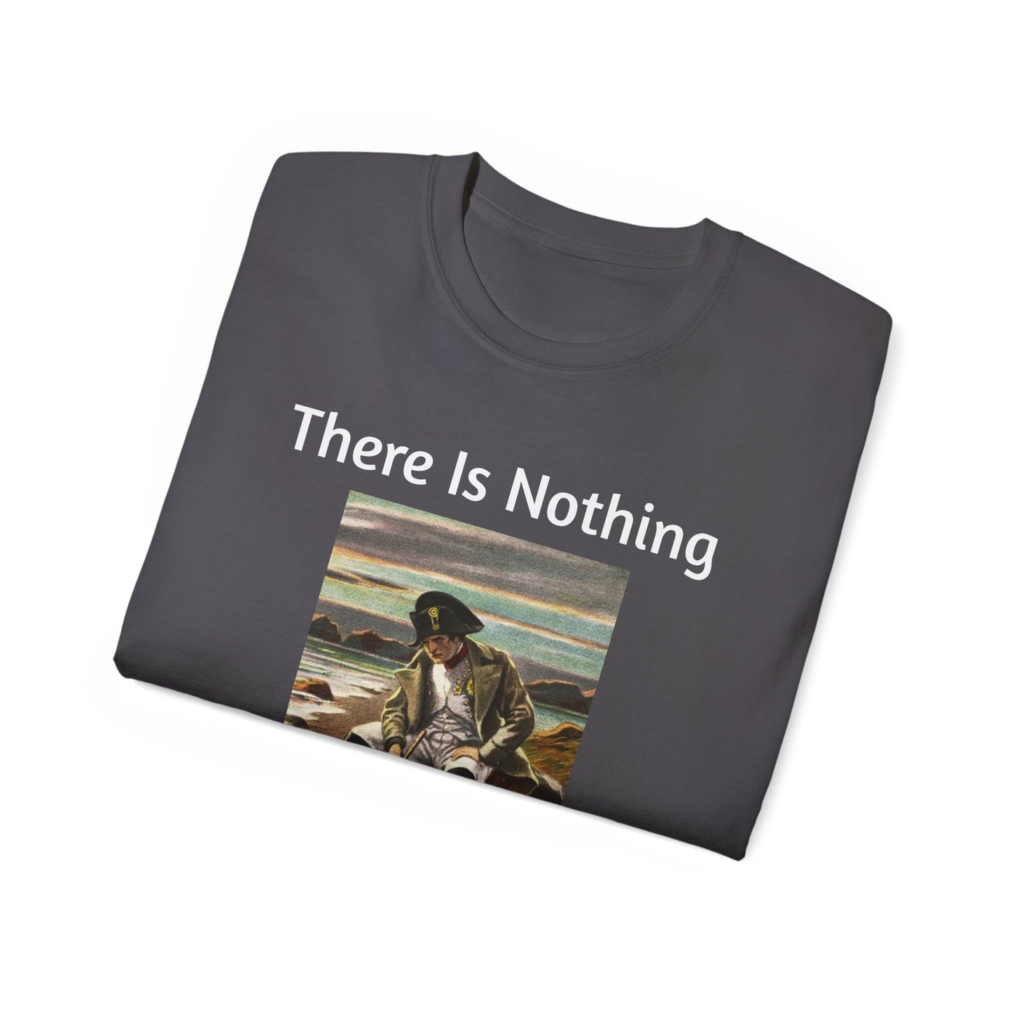 Napoleon Bonaparte There Is Nothing We Can Do T-Shirt