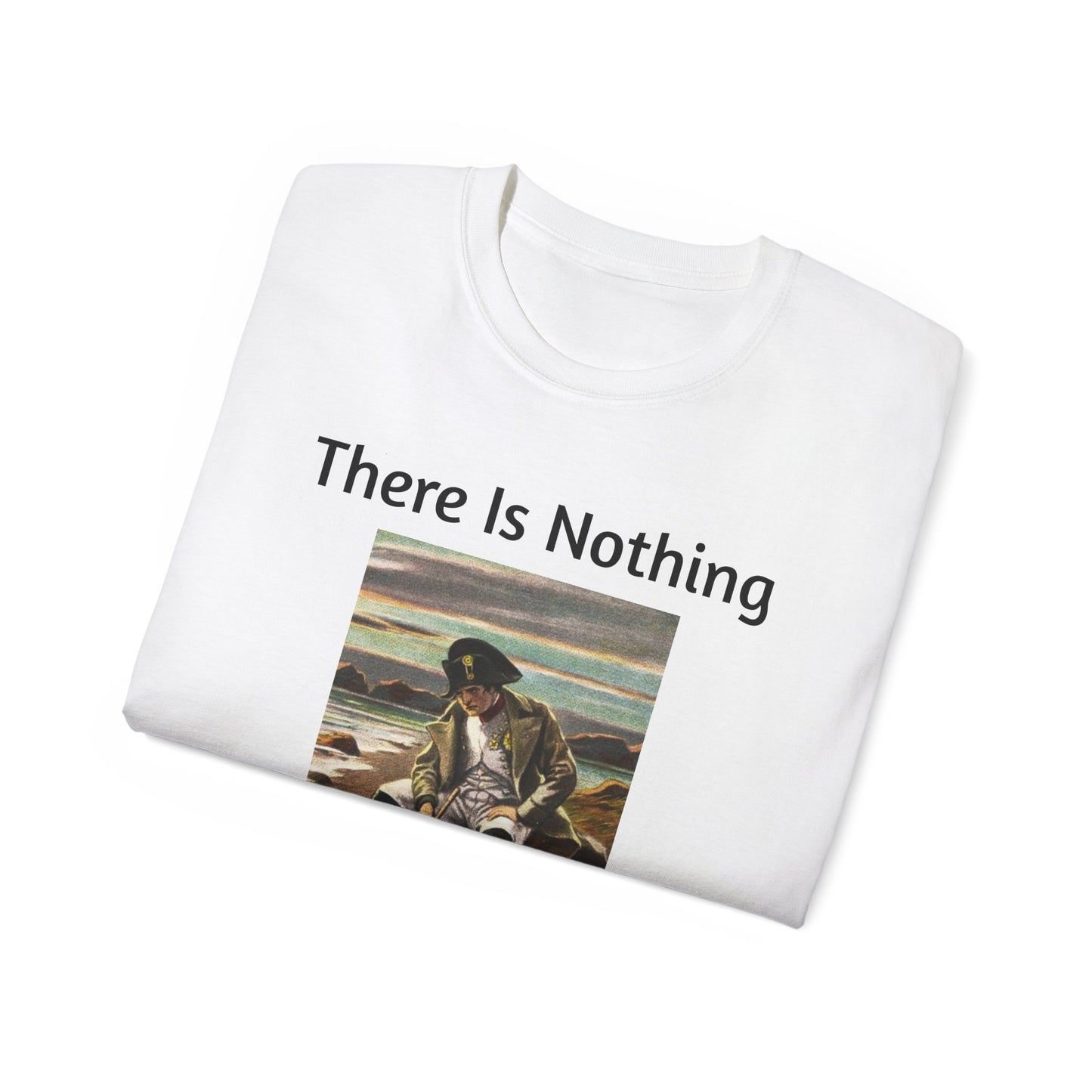 Napoleon Bonaparte There Is Nothing We Can Do T-Shirt