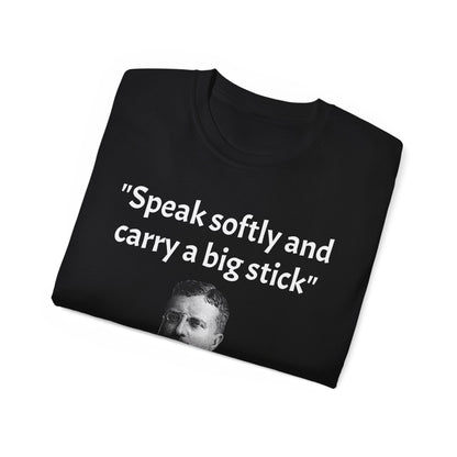 Theodore Roosevelt "Speak Softly and Carry a Big Stick" T-Shirt