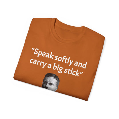 Theodore Roosevelt "Speak Softly and Carry a Big Stick" T-Shirt