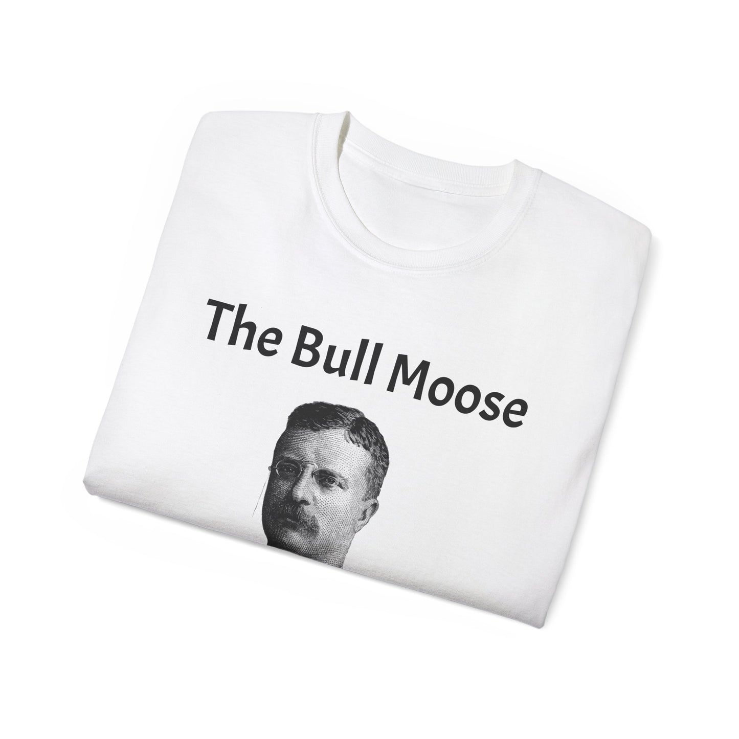 Theodore Roosevelt "The Bull Moose" Unisex Ultra Cotton Shirt